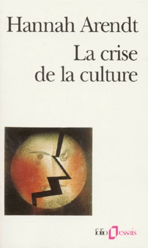 La Crise de la culture – Huit exercices de pensée politique